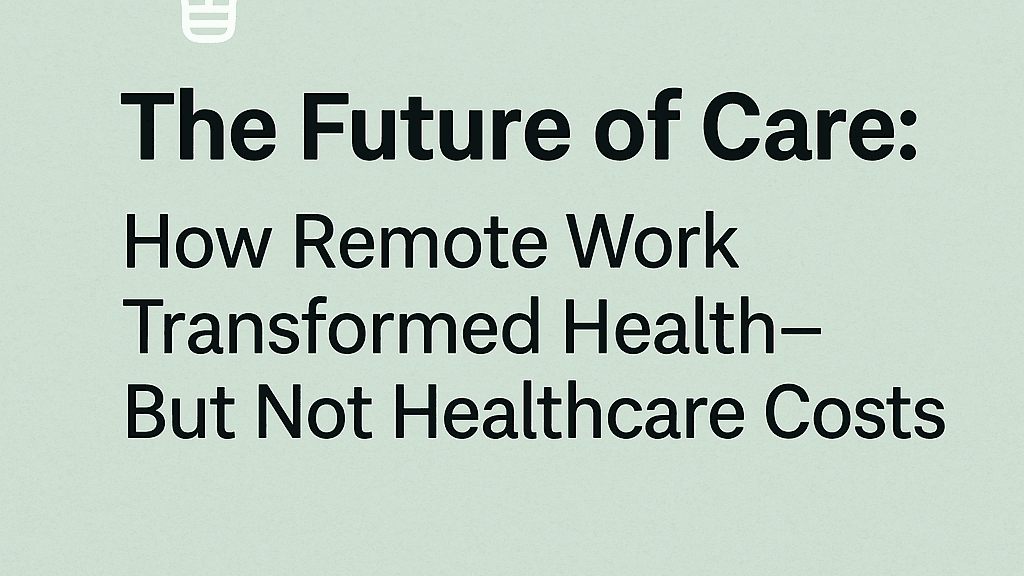 The Future of Care: How Remote Work Transformed Health—But Not Healthcare Costs thumbnail